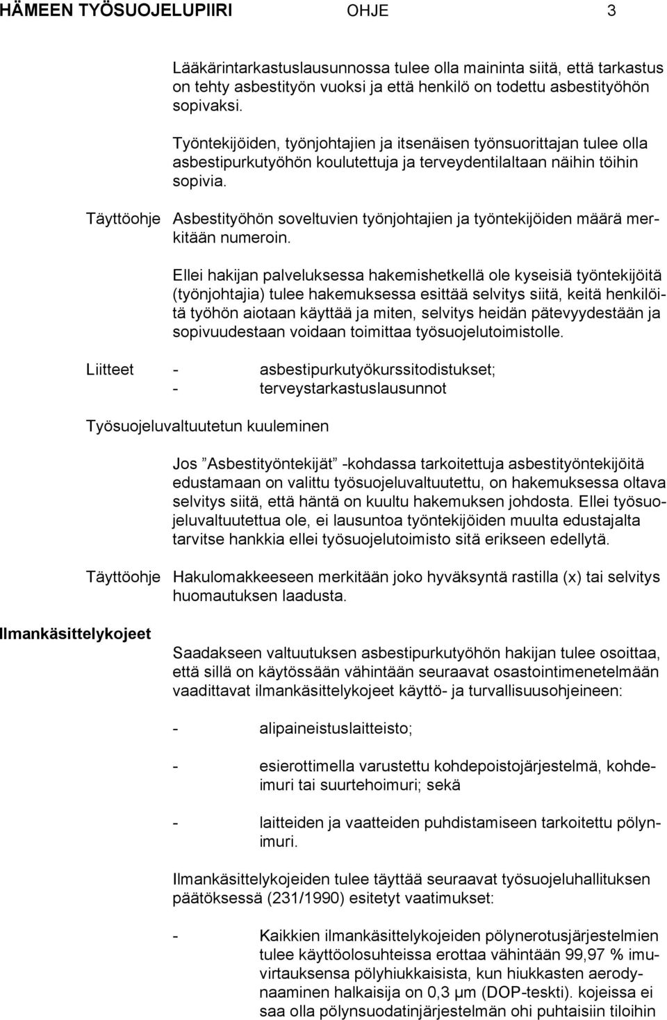 Täyttöohje Asbestityöhön soveltuvien työnjohtajien ja työntekijöiden määrä merkitään numeroin.