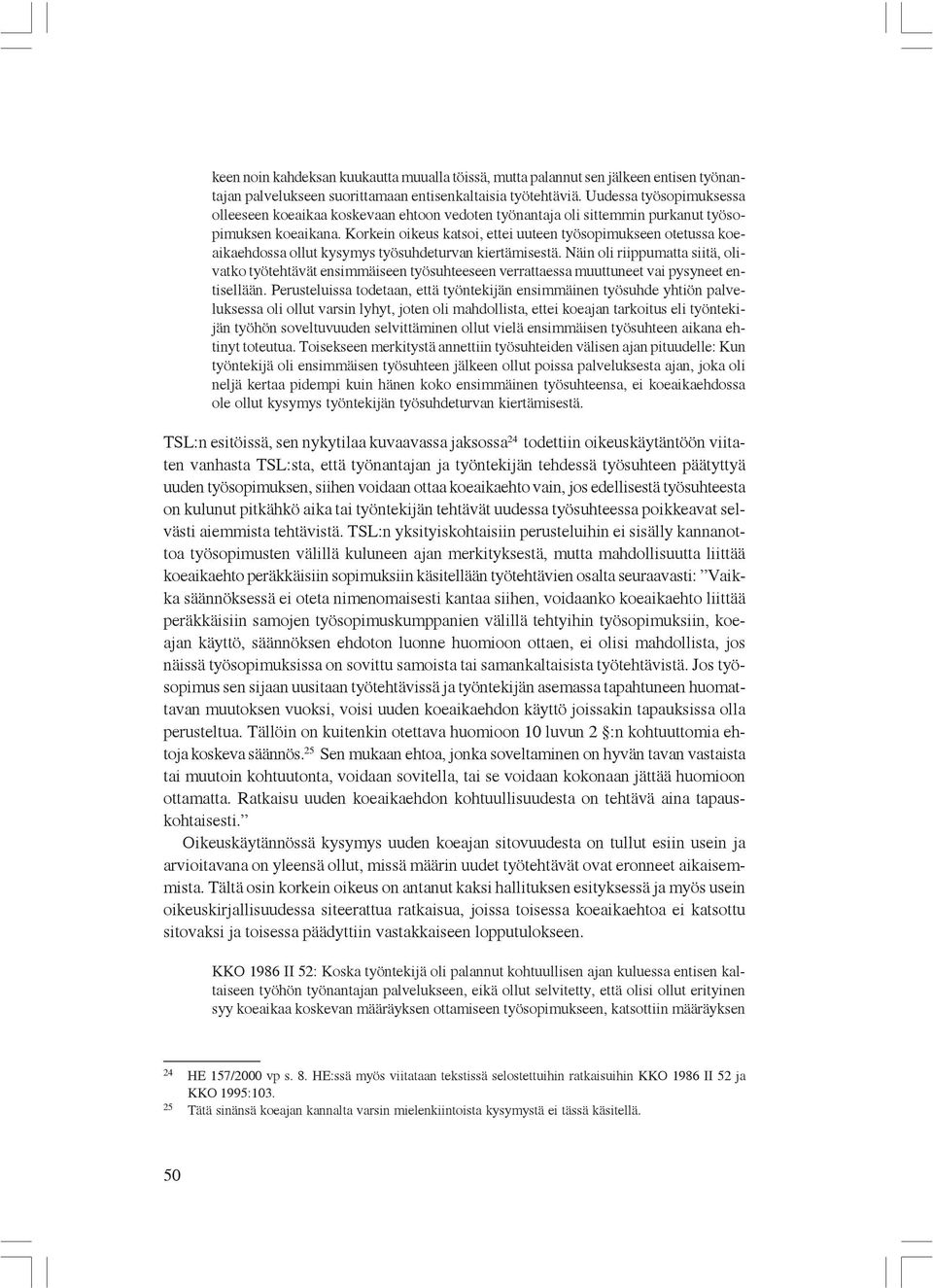 Korkein oikeus katsoi, ettei uuteen työsopimukseen otetussa koeaikaehdossa ollut kysymys työsuhdeturvan kiertämisestä.