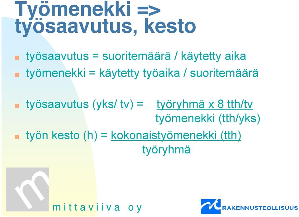 / suoritemäärä työsaavutus (yks/ tv) = työryhmä x 8 tth/tv