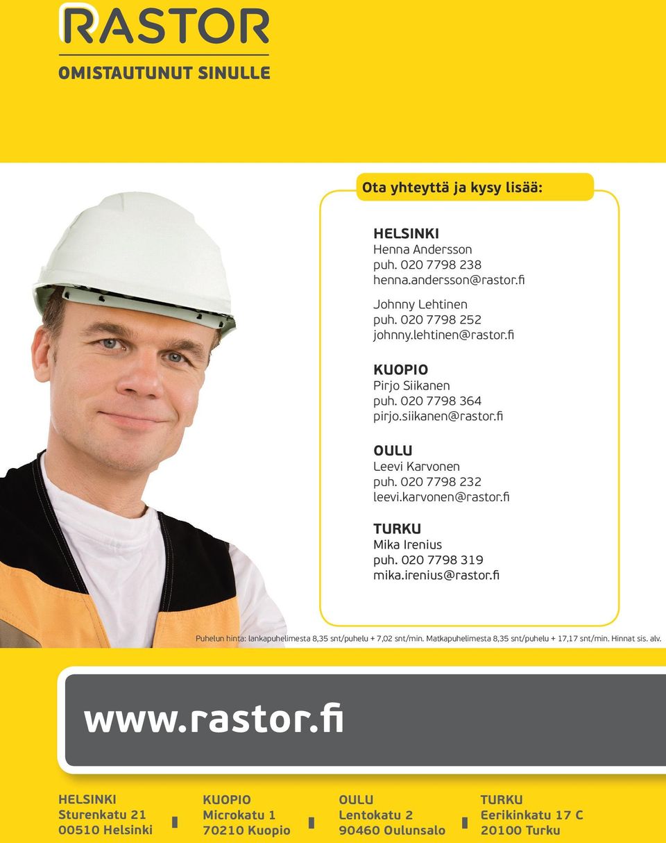 fi TURKU Mika Irenius puh. 020 7798 319 mika.irenius@rastor.fi Puhelun hinta: lankapuhelimesta 8,35 snt/puhelu + 7,02 snt/min.