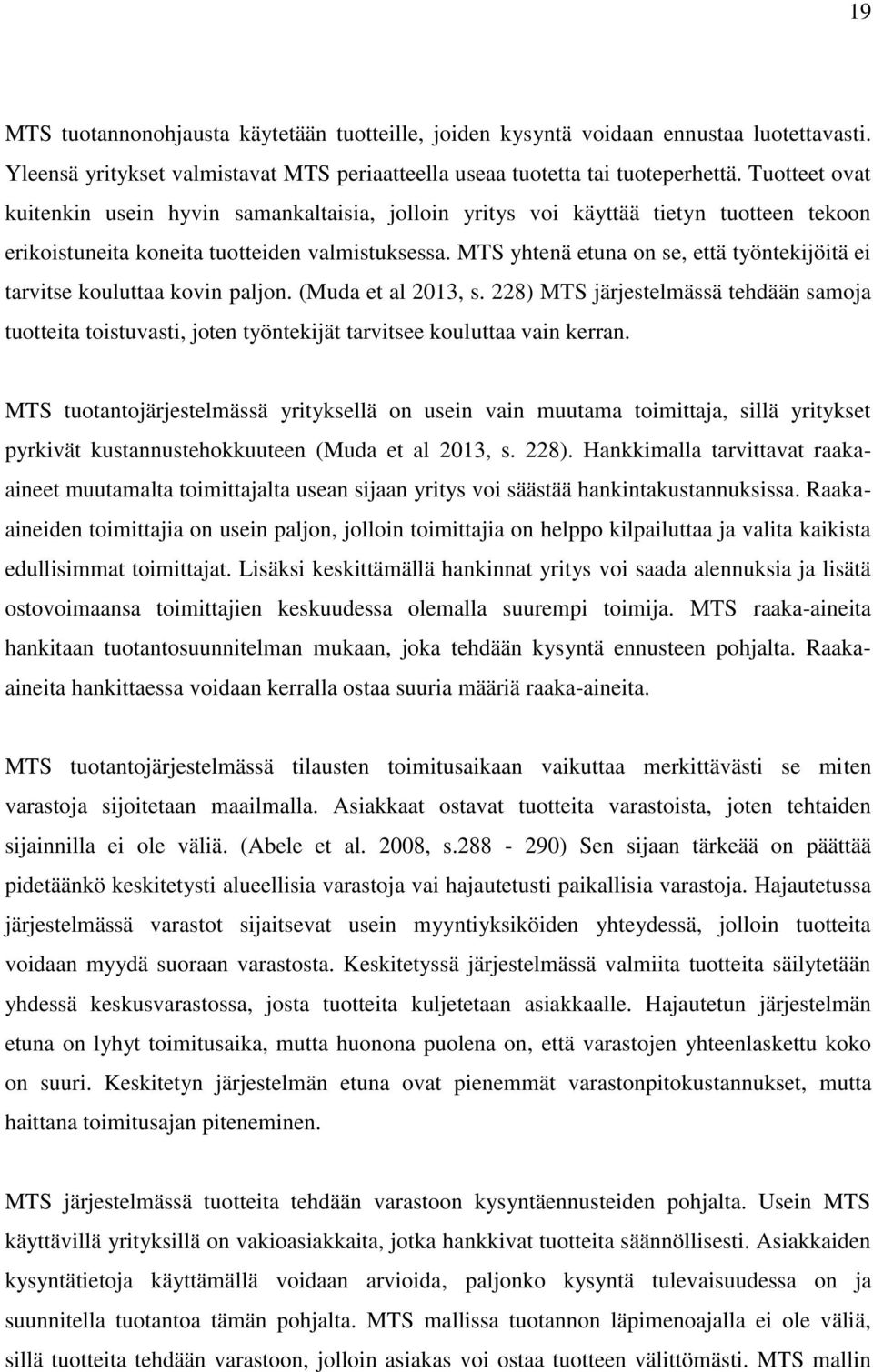 MTS yhtenä etuna on se, että työntekijöitä ei tarvitse kouluttaa kovin paljon. (Muda et al 2013, s.