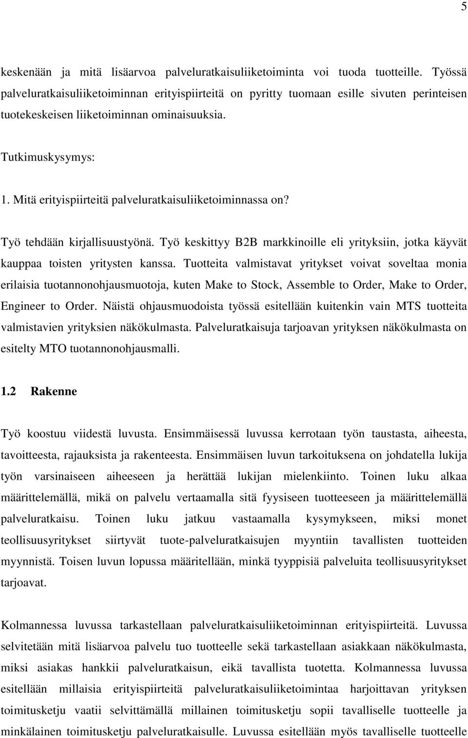 Mitä erityispiirteitä palveluratkaisuliiketoiminnassa on? Työ tehdään kirjallisuustyönä. Työ keskittyy B2B markkinoille eli yrityksiin, jotka käyvät kauppaa toisten yritysten kanssa.