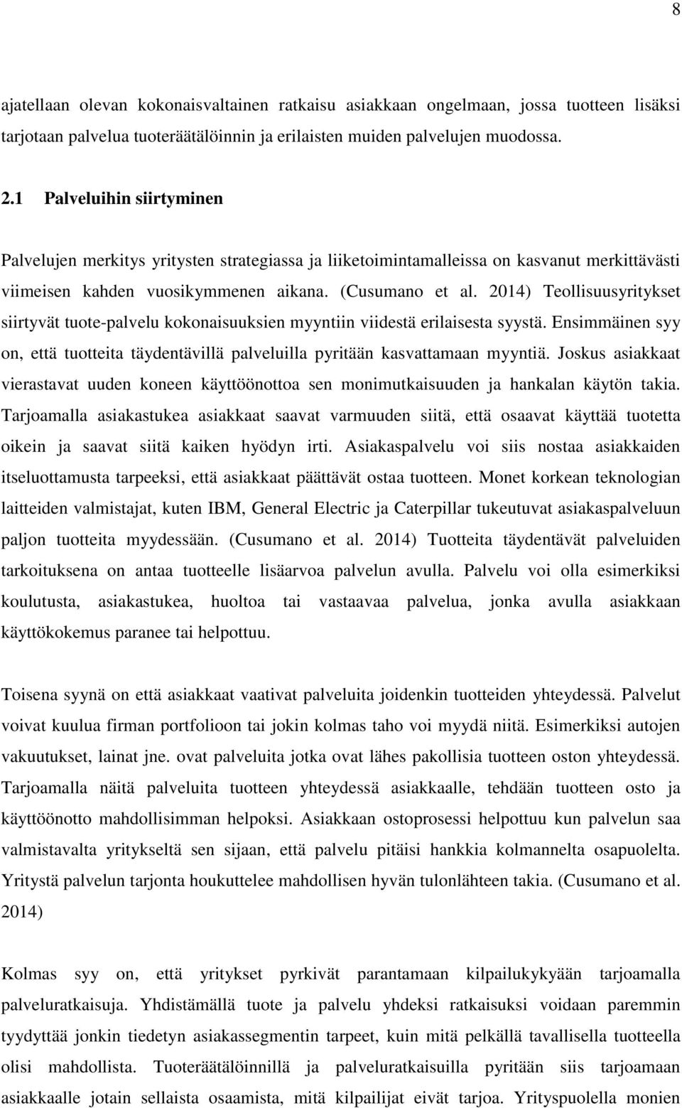 2014) Teollisuusyritykset siirtyvät tuote-palvelu kokonaisuuksien myyntiin viidestä erilaisesta syystä. Ensimmäinen syy on, että tuotteita täydentävillä palveluilla pyritään kasvattamaan myyntiä.