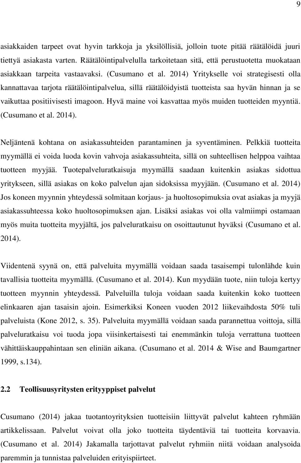 2014) Yritykselle voi strategisesti olla kannattavaa tarjota räätälöintipalvelua, sillä räätälöidyistä tuotteista saa hyvän hinnan ja se vaikuttaa positiivisesti imagoon.