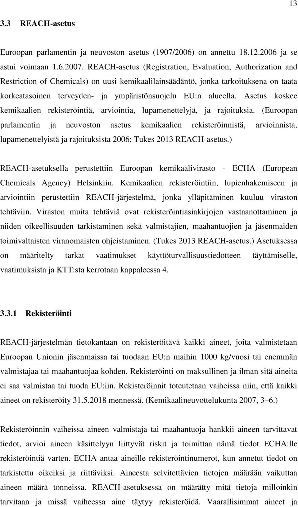 alueella. Asetus koskee kemikaalien rekisteröintiä, arviointia, lupamenettelyjä, ja rajoituksia.