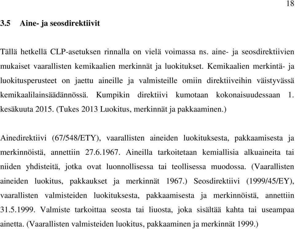 kesäkuuta 2015. (Tukes 2013 Luokitus, merkinnät ja pakkaaminen.) Ainedirektiivi (67/548/ETY), vaarallisten aineiden luokituksesta, pakkaamisesta ja merkinnöistä, annettiin 27.6.1967.