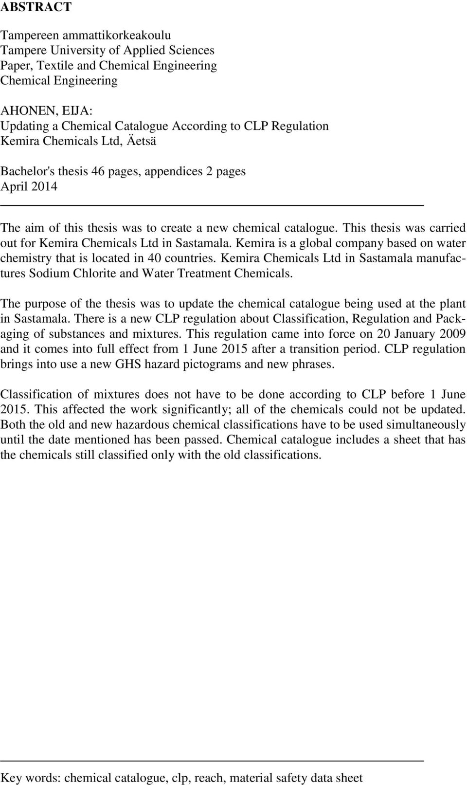 This thesis was carried out for Kemira Chemicals Ltd in Sastamala. Kemira is a global company based on water chemistry that is located in 40 countries.