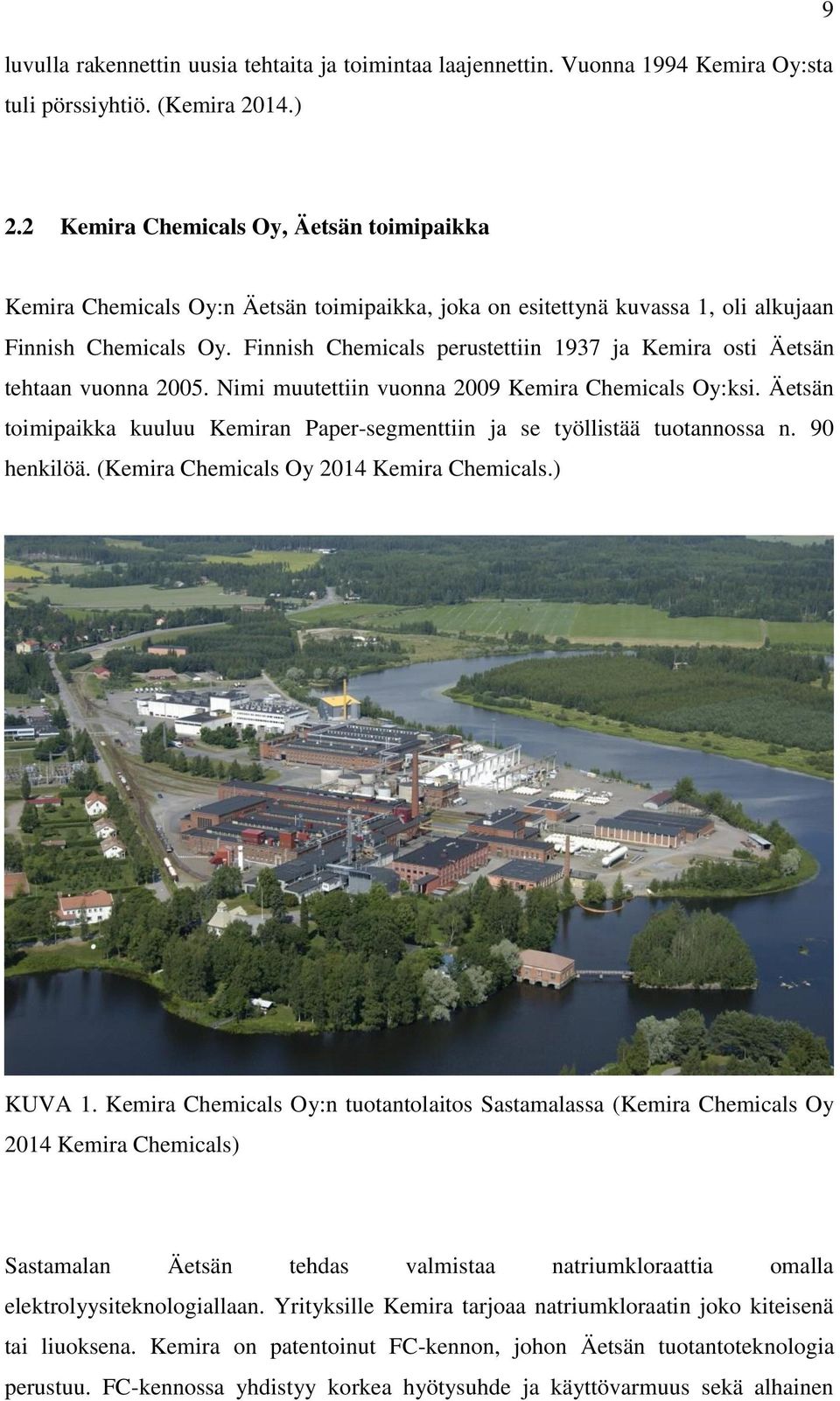 Finnish Chemicals perustettiin 1937 ja Kemira osti Äetsän tehtaan vuonna 2005. Nimi muutettiin vuonna 2009 Kemira Chemicals Oy:ksi.