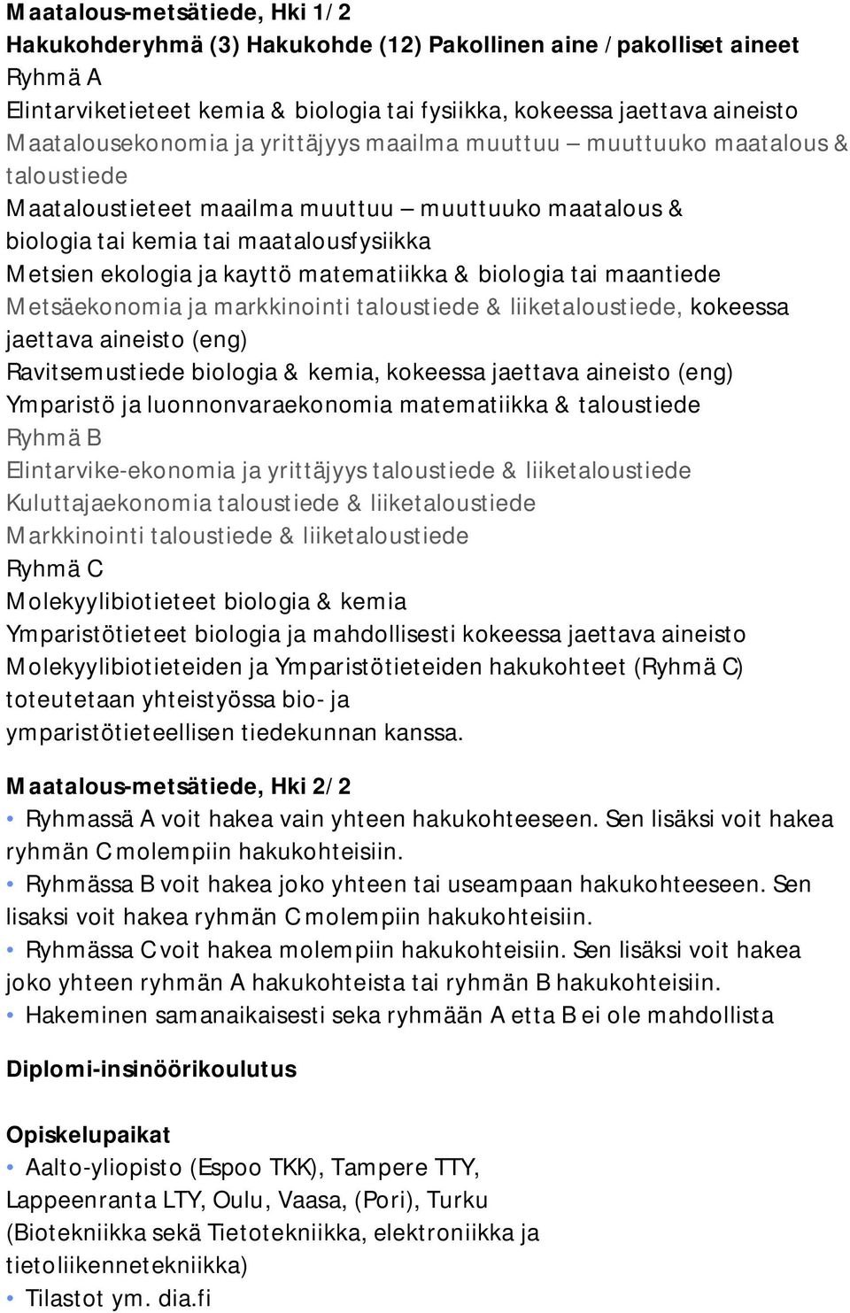 kayttö matematiikka & biologia tai maantiede Metsäekonomia ja markkinointi taloustiede & liiketaloustiede, kokeessa jaettava aineisto (eng) Ravitsemustiede biologia & kemia, kokeessa jaettava