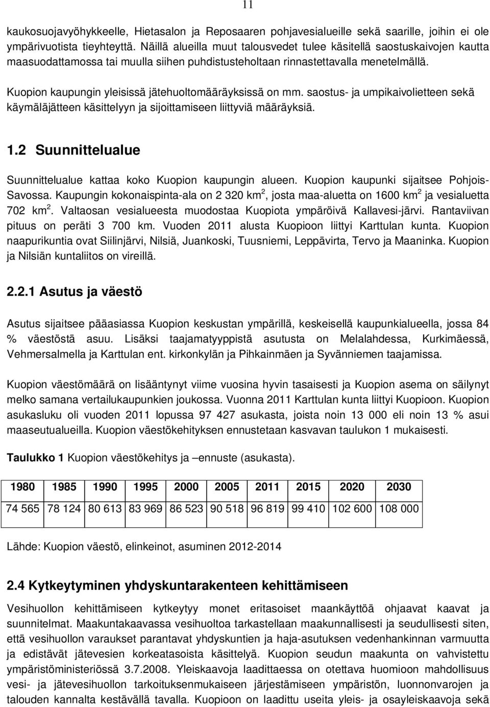 Kuopion kaupungin yleisissä jätehuoltomääräyksissä on mm. saostus- ja umpikaivolietteen sekä käymäläjätteen käsittelyyn ja sijoittamiseen liittyviä määräyksiä. 1.