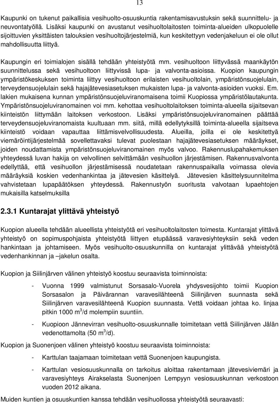 mahdollisuutta liittyä. Kaupungin eri toimialojen sisällä tehdään yhteistyötä mm. vesihuoltoon liittyvässä maankäytön suunnittelussa sekä vesihuoltoon liittyvissä lupa- ja valvonta-asioissa.