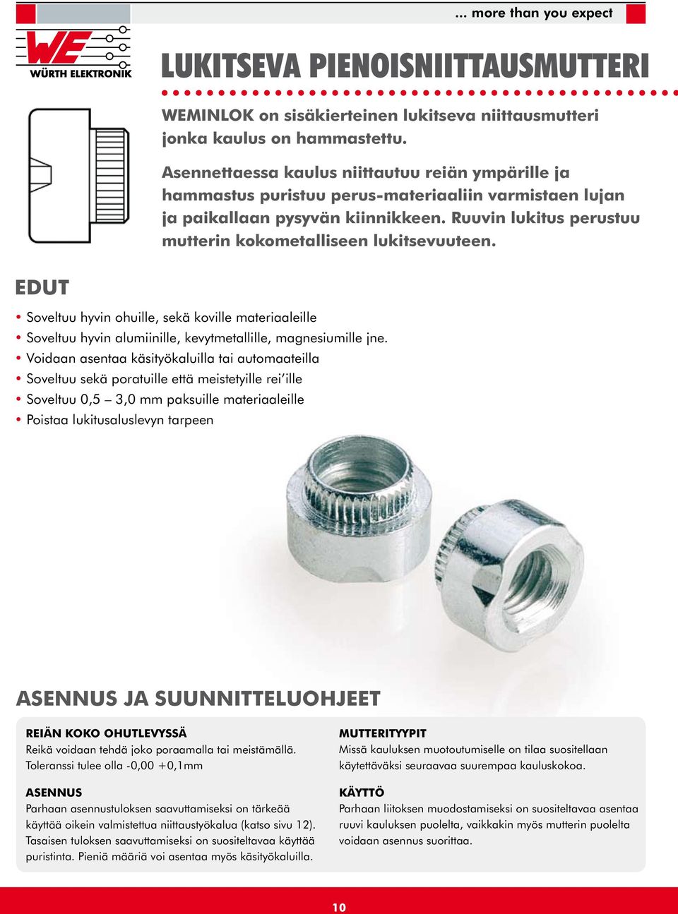 Ruuvin lukitus perustuu mutterin kokometalliseen lukitsevuuteen. EDUT Soveltuu hyvin ohuille, sekä koville materiaaleille Soveltuu hyvin alumiinille, kevytmetallille, magnesiumille jne.