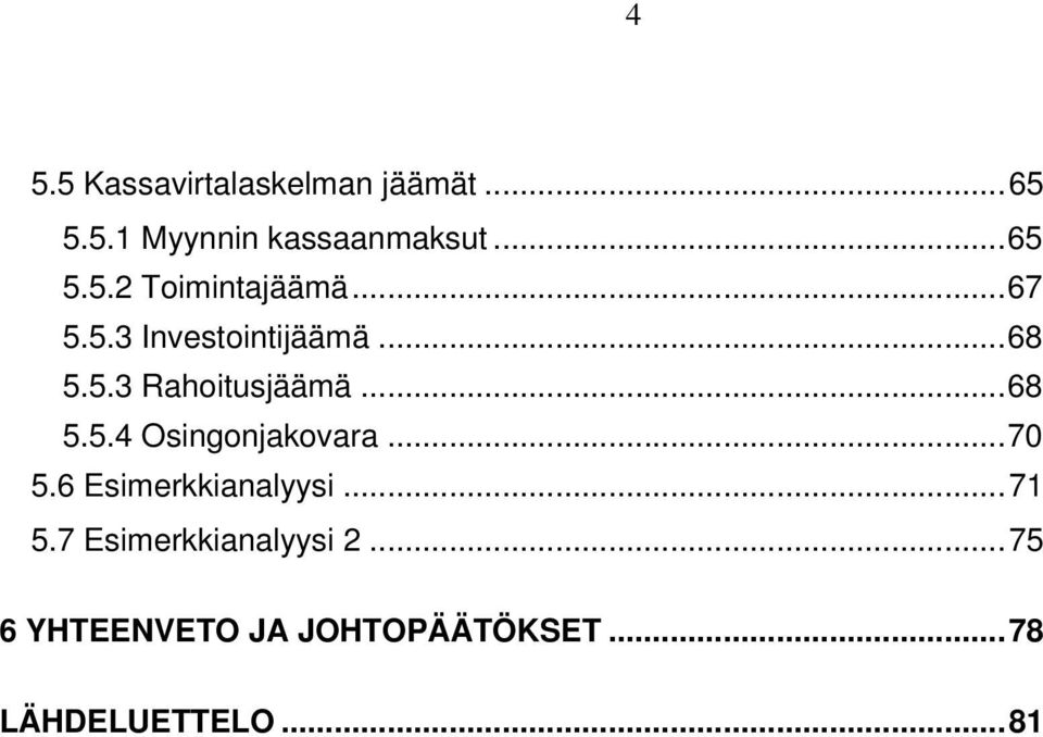 .. 70 5.6 Esimerkkianalyysi... 71 5.7 Esimerkkianalyysi 2.