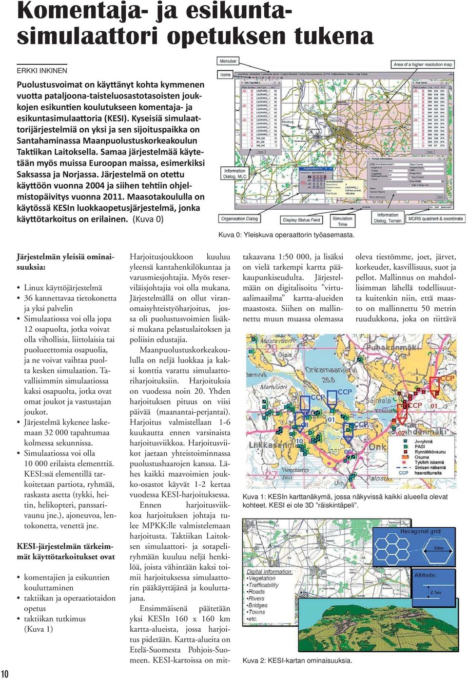 Samaa järjestelmää käytetään myös muissa Euroopan maissa, esimerkiksi Saksassa ja Norjassa. Järjestelmä on otettu käyttöön vuonna 2004 ja siihen tehtiin ohjelmistopäivitys vuonna 2011.