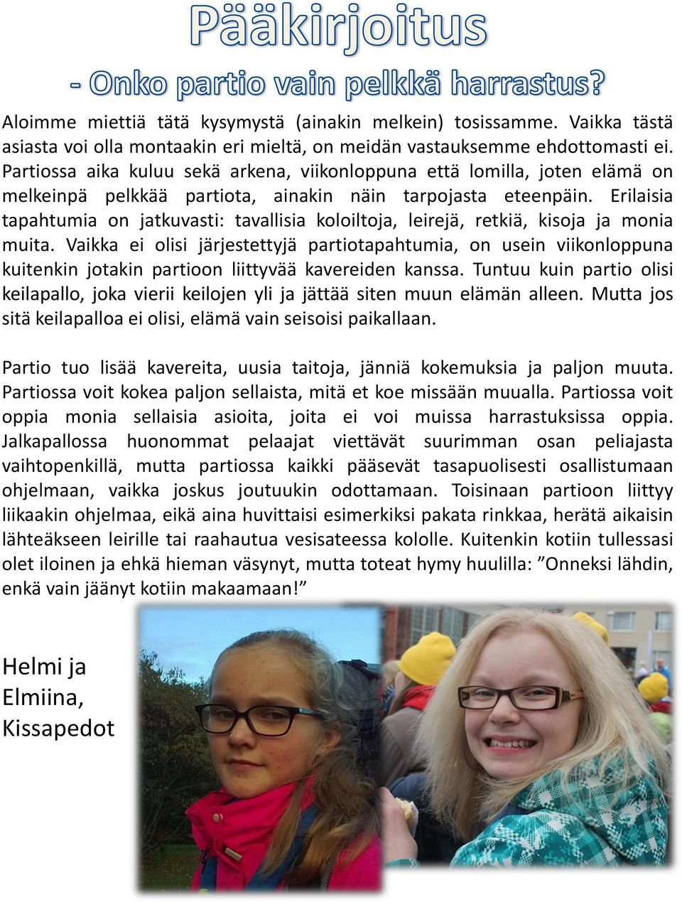 Erilaisia tapahtumia on jatkuvasti: tavallisia koloiltoja, leirejä, retkiä, kisoja ja monia muita.