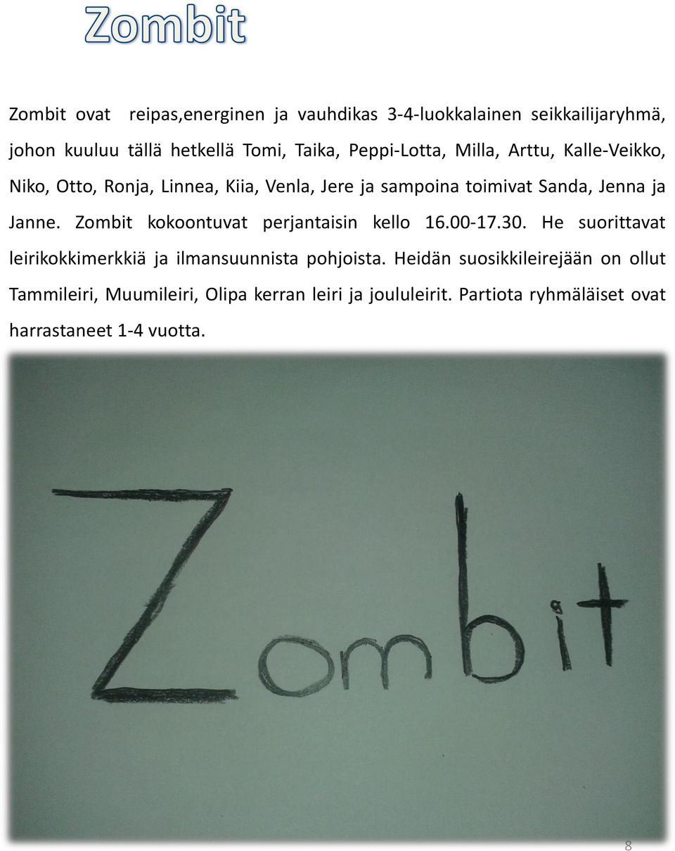 Janne. Zombit kokoontuvat perjantaisin kello 16.00-17.30. He suorittavat leirikokkimerkkiä ja ilmansuunnista pohjoista.