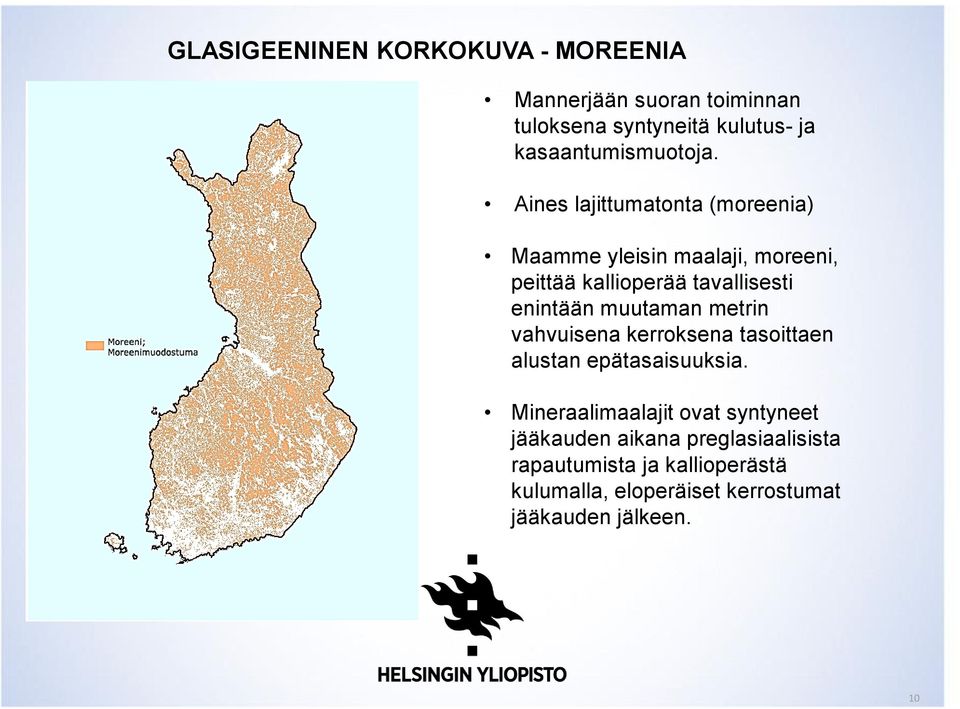 Aines lajittumatonta (moreenia) Maamme yleisin maalaji, moreeni, peittää kallioperää tavallisesti enintään