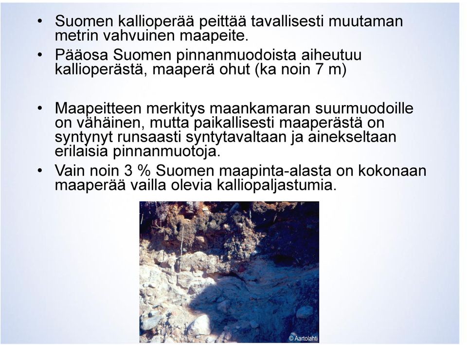maankamaran suurmuodoille on vähäinen, mutta paikallisesti maaperästä on syntynyt runsaasti