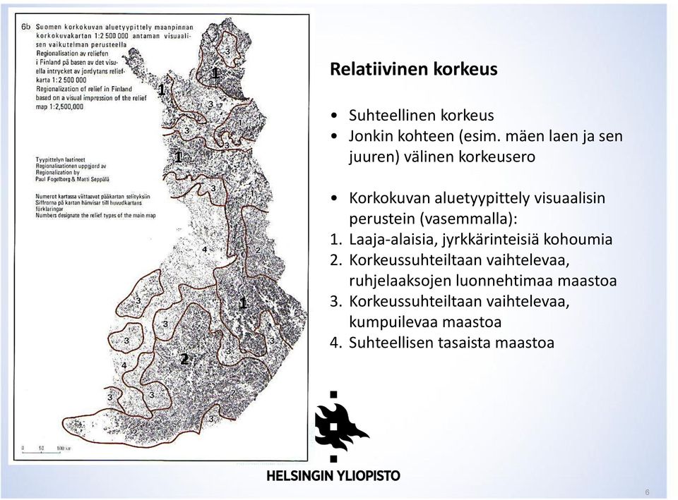 (vasemmalla): 1. Laaja-alaisia, jyrkkärinteisiä kohoumia 2.