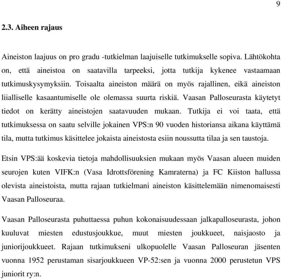 Toisaalta aineiston määrä on myös rajallinen, eikä aineiston liialliselle kasaantumiselle ole olemassa suurta riskiä. Vaasan Palloseurasta käytetyt tiedot on kerätty aineistojen saatavuuden mukaan.