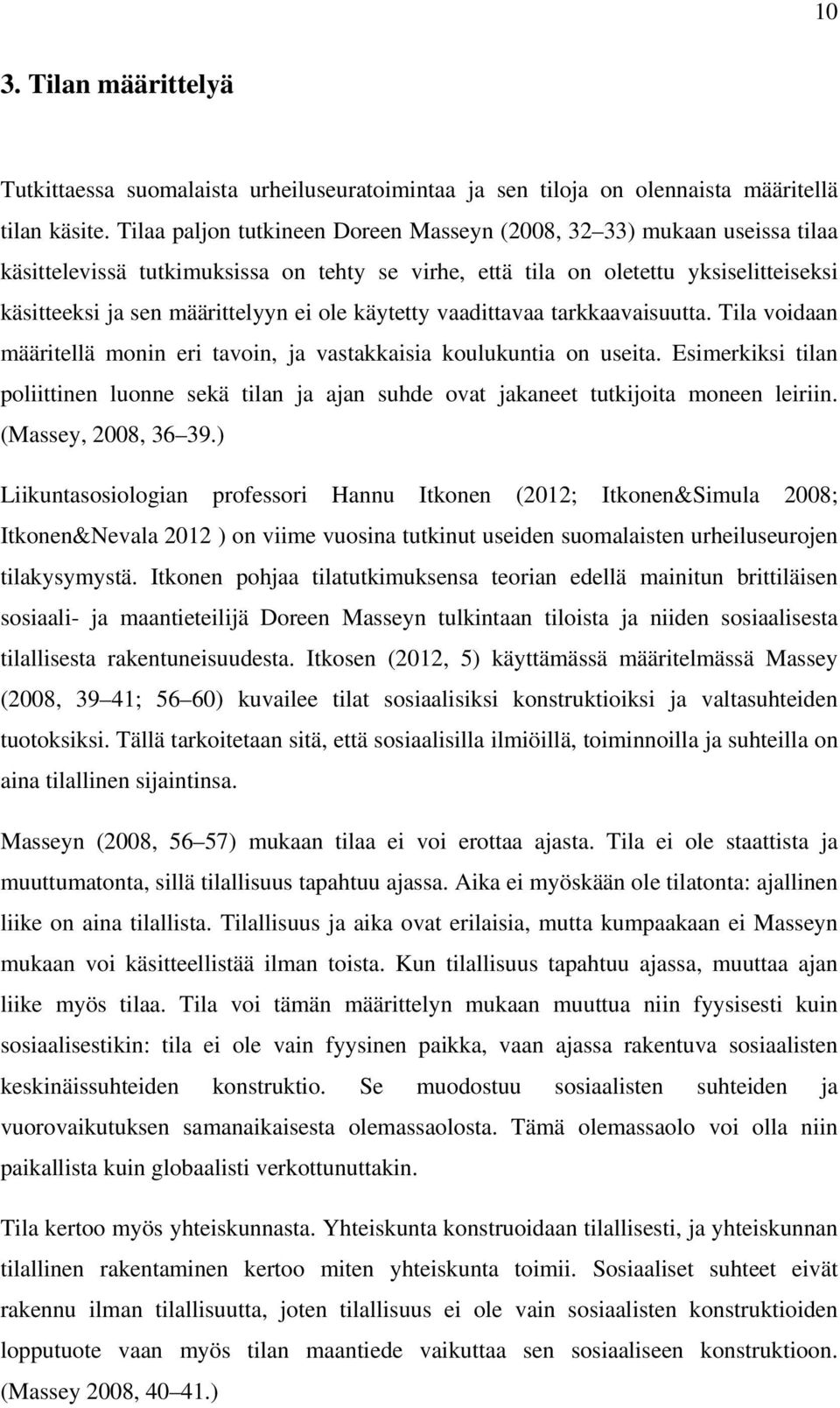 käytetty vaadittavaa tarkkaavaisuutta. Tila voidaan määritellä monin eri tavoin, ja vastakkaisia koulukuntia on useita.