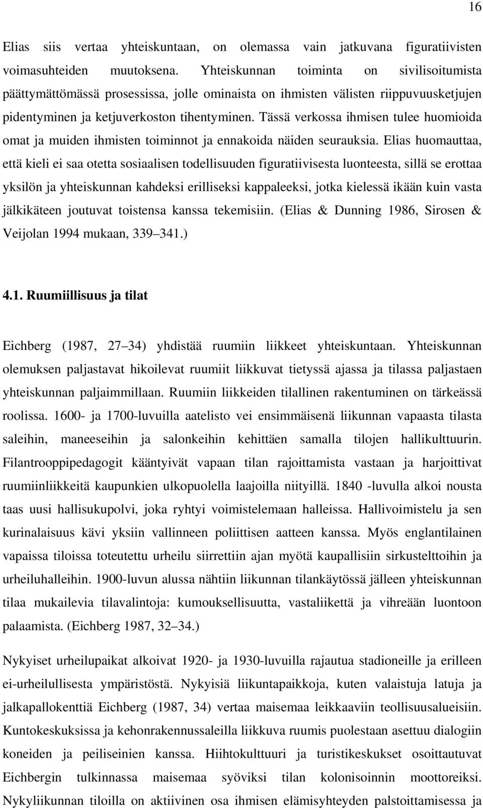 Tässä verkossa ihmisen tulee huomioida omat ja muiden ihmisten toiminnot ja ennakoida näiden seurauksia.