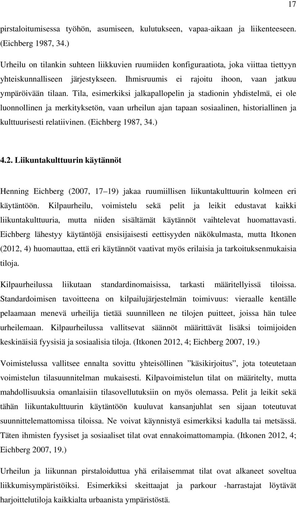 Tila, esimerkiksi jalkapallopelin ja stadionin yhdistelmä, ei ole luonnollinen ja merkityksetön, vaan urheilun ajan tapaan sosiaalinen, historiallinen ja kulttuurisesti relatiivinen.