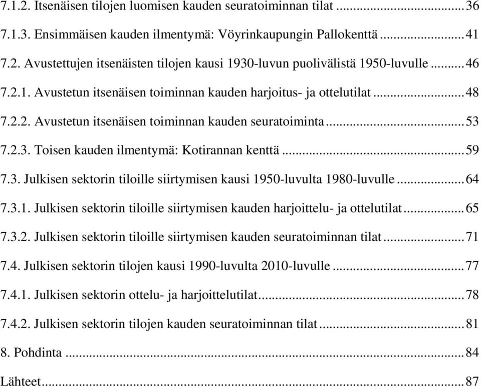 .. 59 7.3. Julkisen sektorin tiloille siirtymisen kausi 1950-luvulta 1980-luvulle... 64 7.3.1. Julkisen sektorin tiloille siirtymisen kauden harjoittelu- ja ottelutilat... 65 7.3.2.