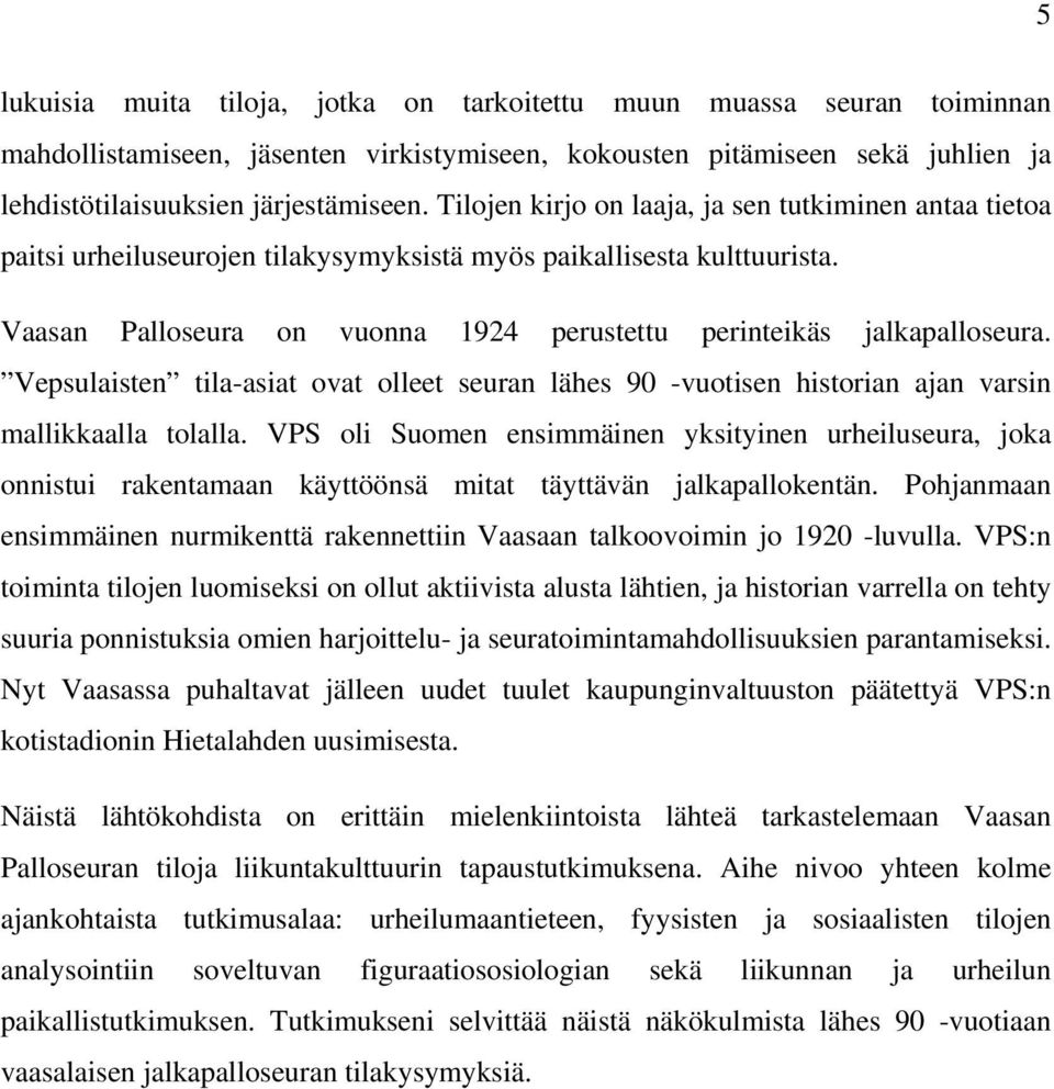 Vepsulaisten tila-asiat ovat olleet seuran lähes 90 -vuotisen historian ajan varsin mallikkaalla tolalla.