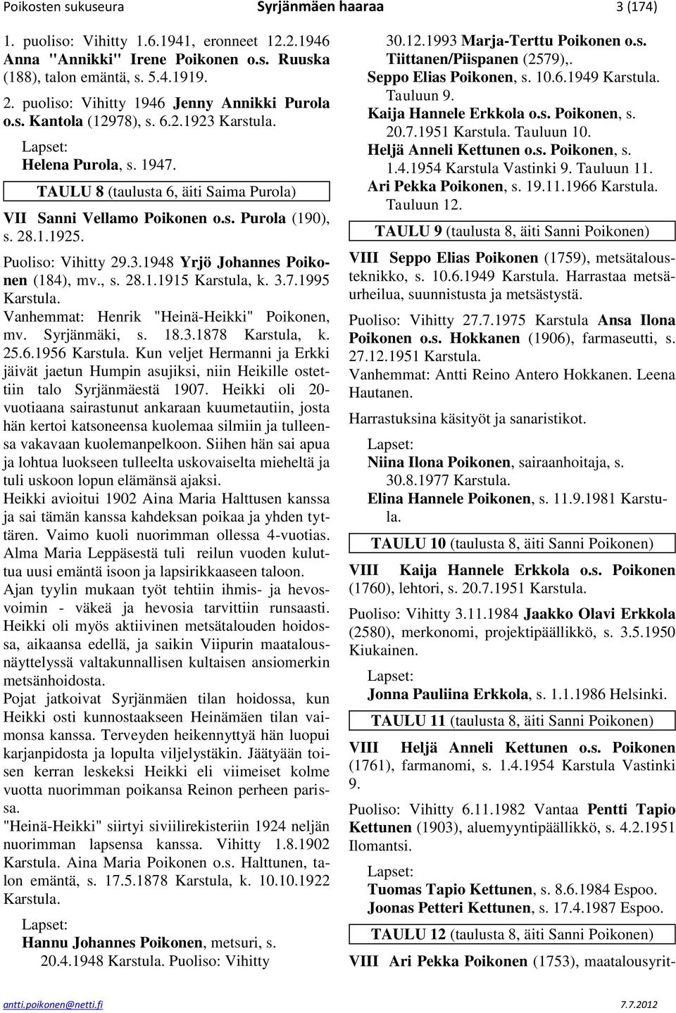 Puoliso: Vihitty 29.3.1948 Yrjö Johannes Poikonen (184), mv., s. 28.1.1915 Karstula, k. 3.7.1995 Vanhemmat: Henrik "Heinä-Heikki" Poikonen, mv. Syrjänmäki, s. 18.3.1878 Karstula, k. 25.6.