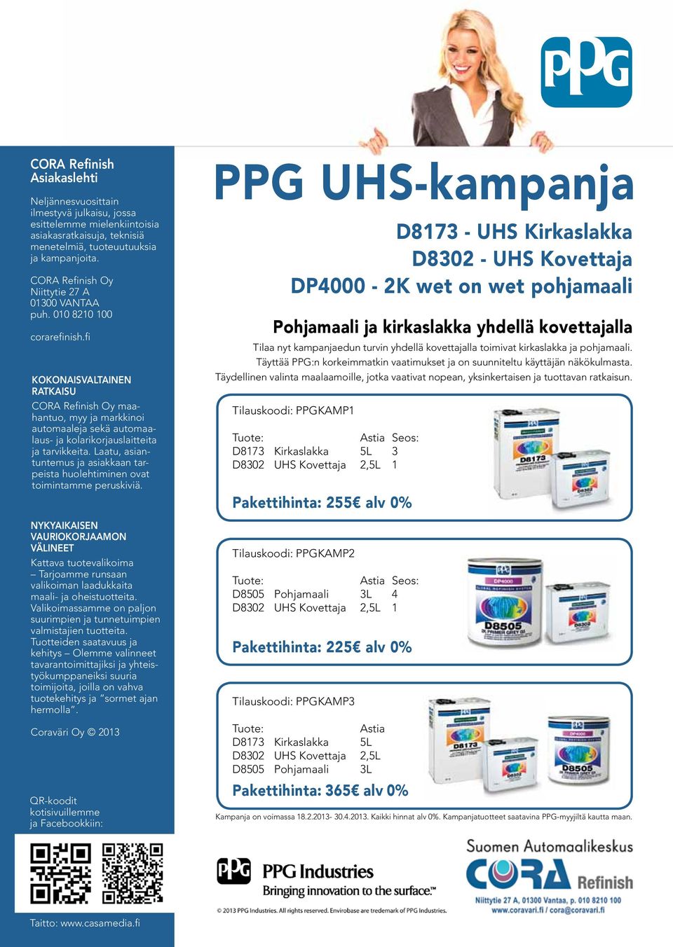 fi KOKONAISVALTAINEN RATKAISU CORA Refinish Oy maahantuo, myy ja markkinoi automaaleja sekä automaalaus- ja kolarikorjauslaitteita ja tarvikkeita.