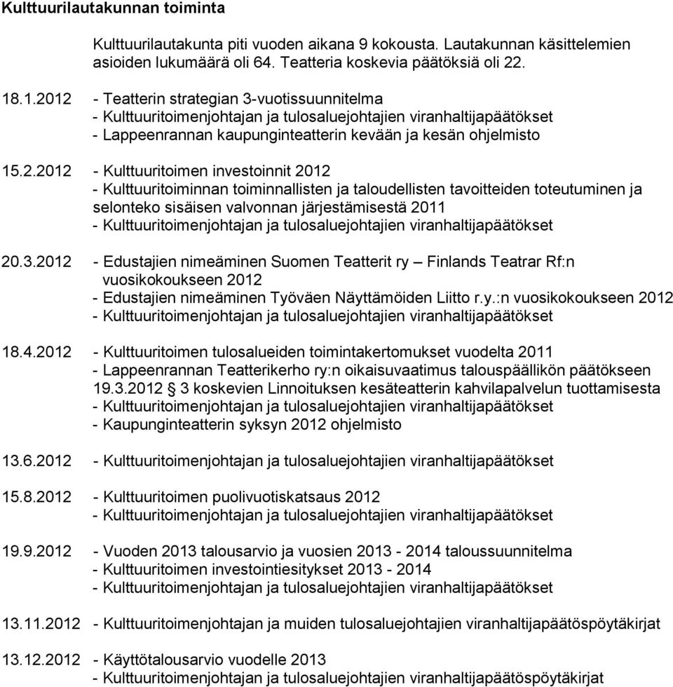 Kulttuuritoimen investoinnit 2012 - Kulttuuritoiminnan toiminnallisten ja taloudellisten tavoitteiden toteutuminen ja selonteko sisäisen valvonnan järjestämisestä 2011 - Kulttuuritoimenjohtajan ja