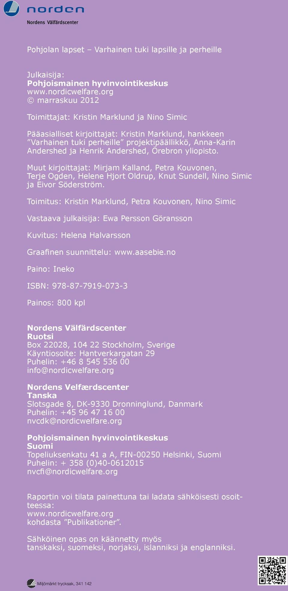 Andershed, Örebron yliopisto. Muut kirjoittajat: Mirjam Kalland, Petra Kouvonen, Terje Ogden, Helene Hjort Oldrup, Knut Sundell, Nino Simic ja Eivor Söderström.