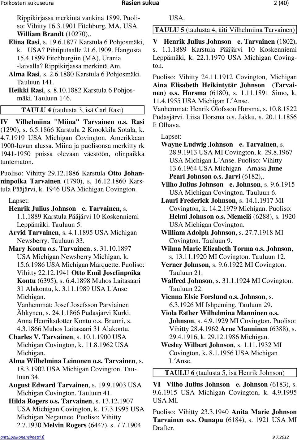 1882 Karstula 6 Pohjosmäki. Tauluun 146. TAULU 4 (taulusta 3, isä Carl Rasi) IV Vilhelmiina "Miina" Tarvainen o.s. Rasi (1290), s. 6.5.1866 Karstula 2 Krookkila Sotala, k. 4.7.