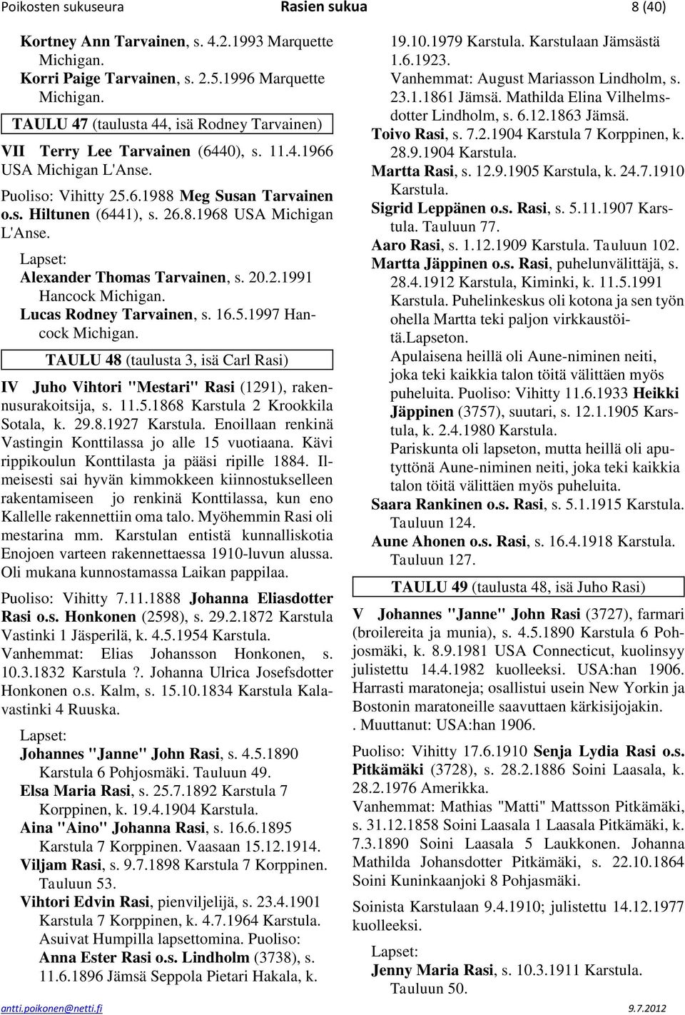 26.8.1968 USA Michigan L'Anse. Alexander Thomas Tarvainen, s. 20.2.1991 Hancock Lucas Rodney Tarvainen, s. 16.5.