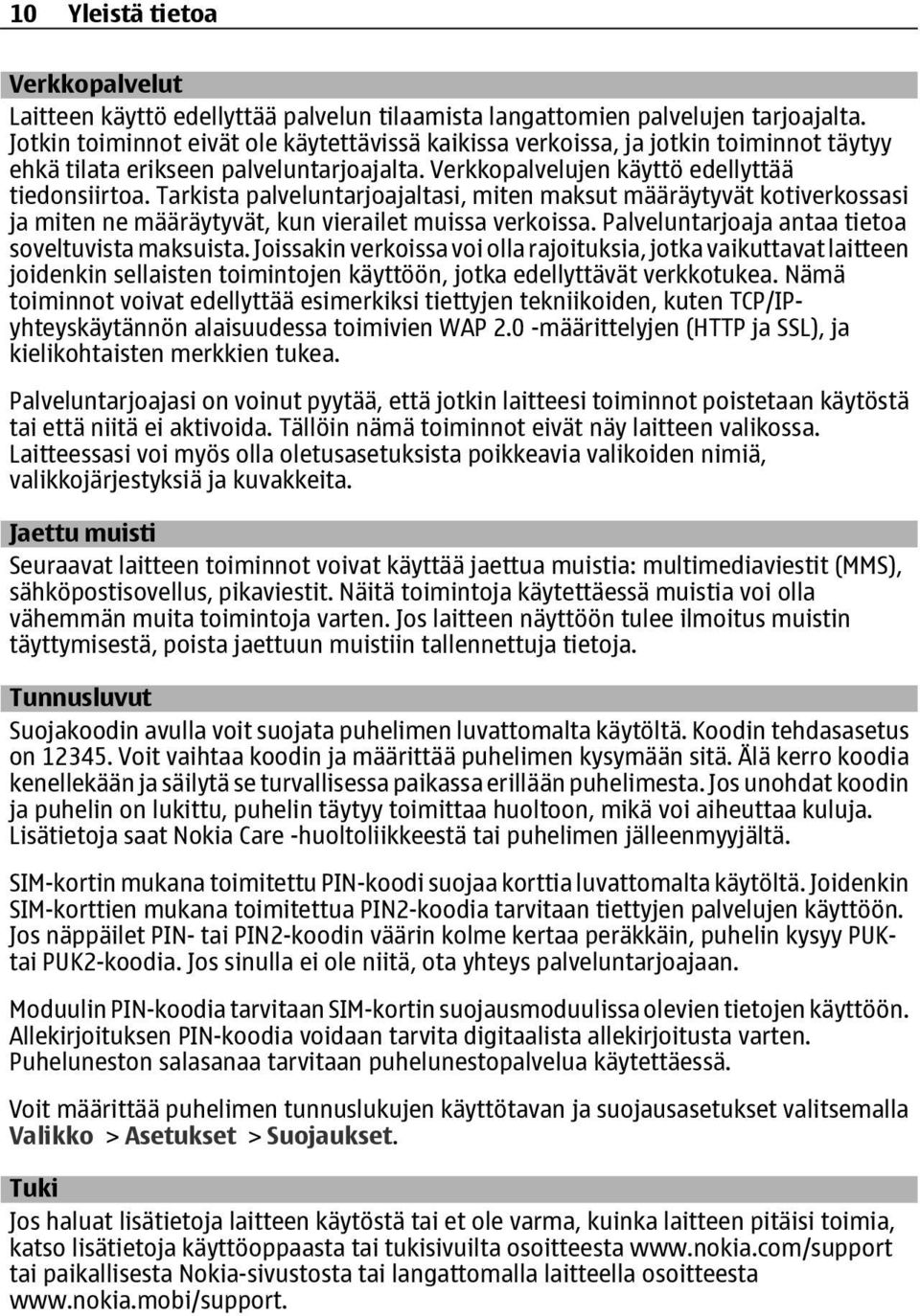 Tarkista palveluntarjoajaltasi, miten maksut määräytyvät kotiverkossasi ja miten ne määräytyvät, kun vierailet muissa verkoissa. Palveluntarjoaja antaa tietoa soveltuvista maksuista.