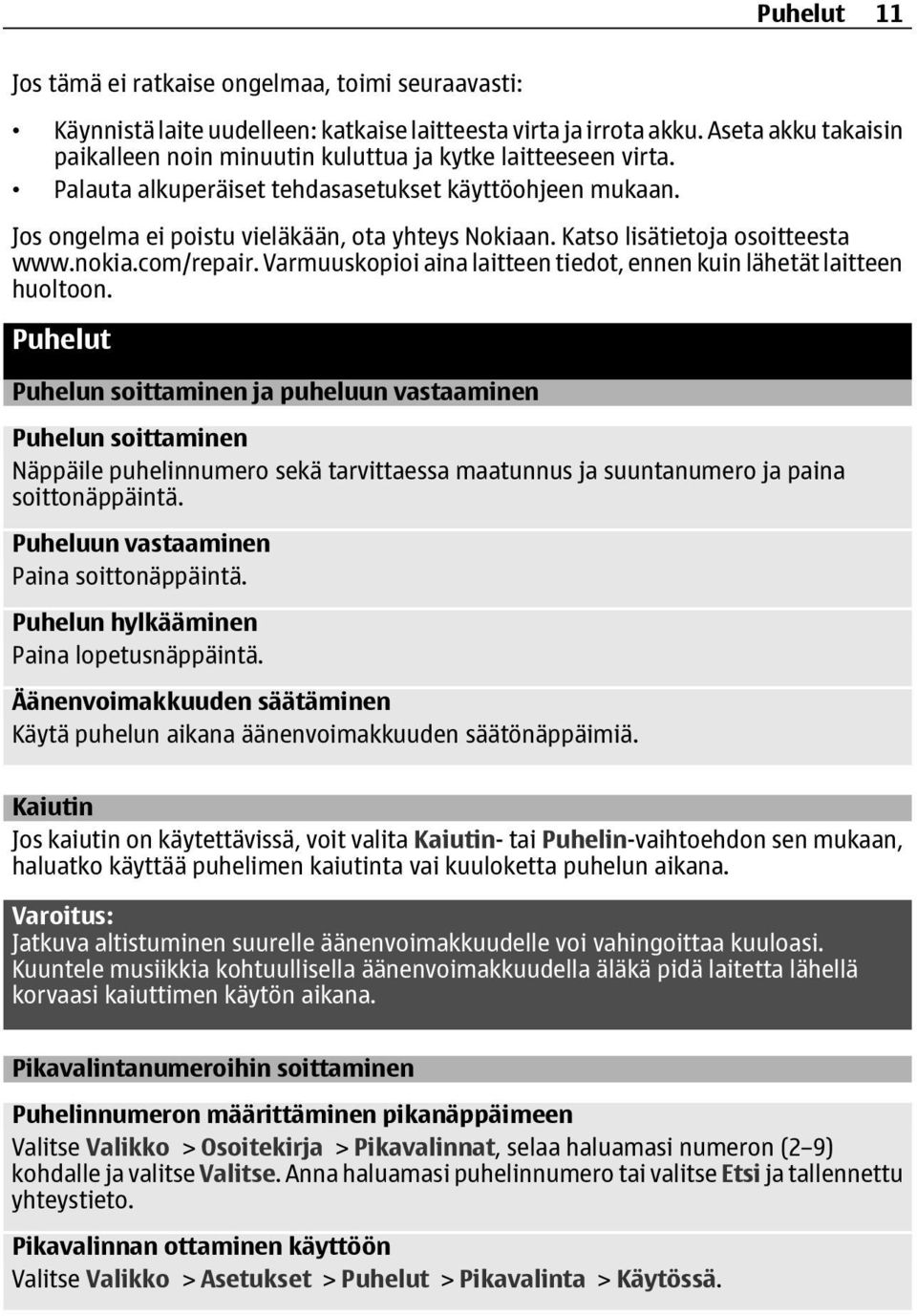 Katso lisätietoja osoitteesta www.nokia.com/repair. Varmuuskopioi aina laitteen tiedot, ennen kuin lähetät laitteen huoltoon.