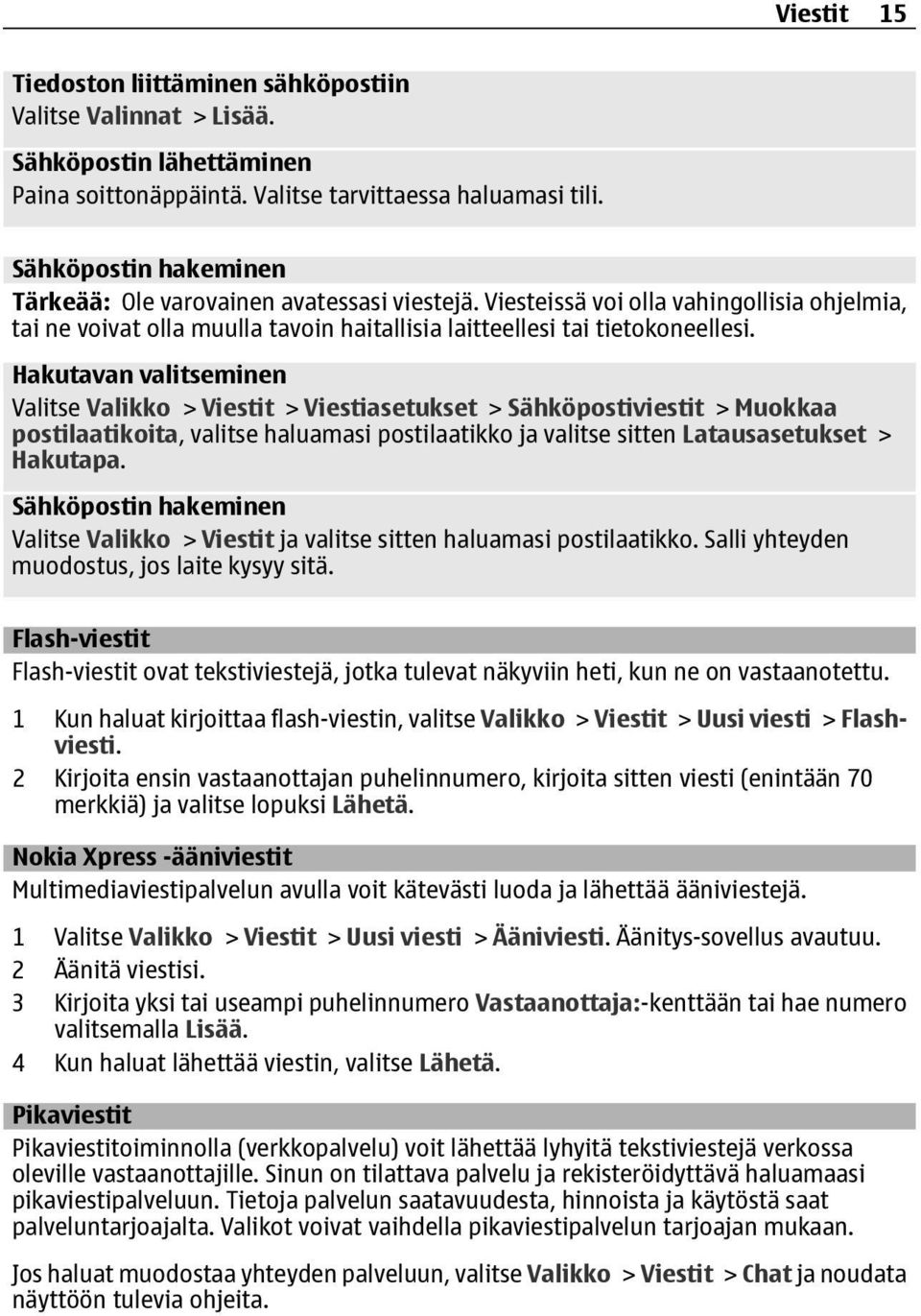 Hakutavan valitseminen Valitse Valikko > Viestit > Viestiasetukset > Sähköpostiviestit > Muokkaa postilaatikoita, valitse haluamasi postilaatikko ja valitse sitten Latausasetukset > Hakutapa.