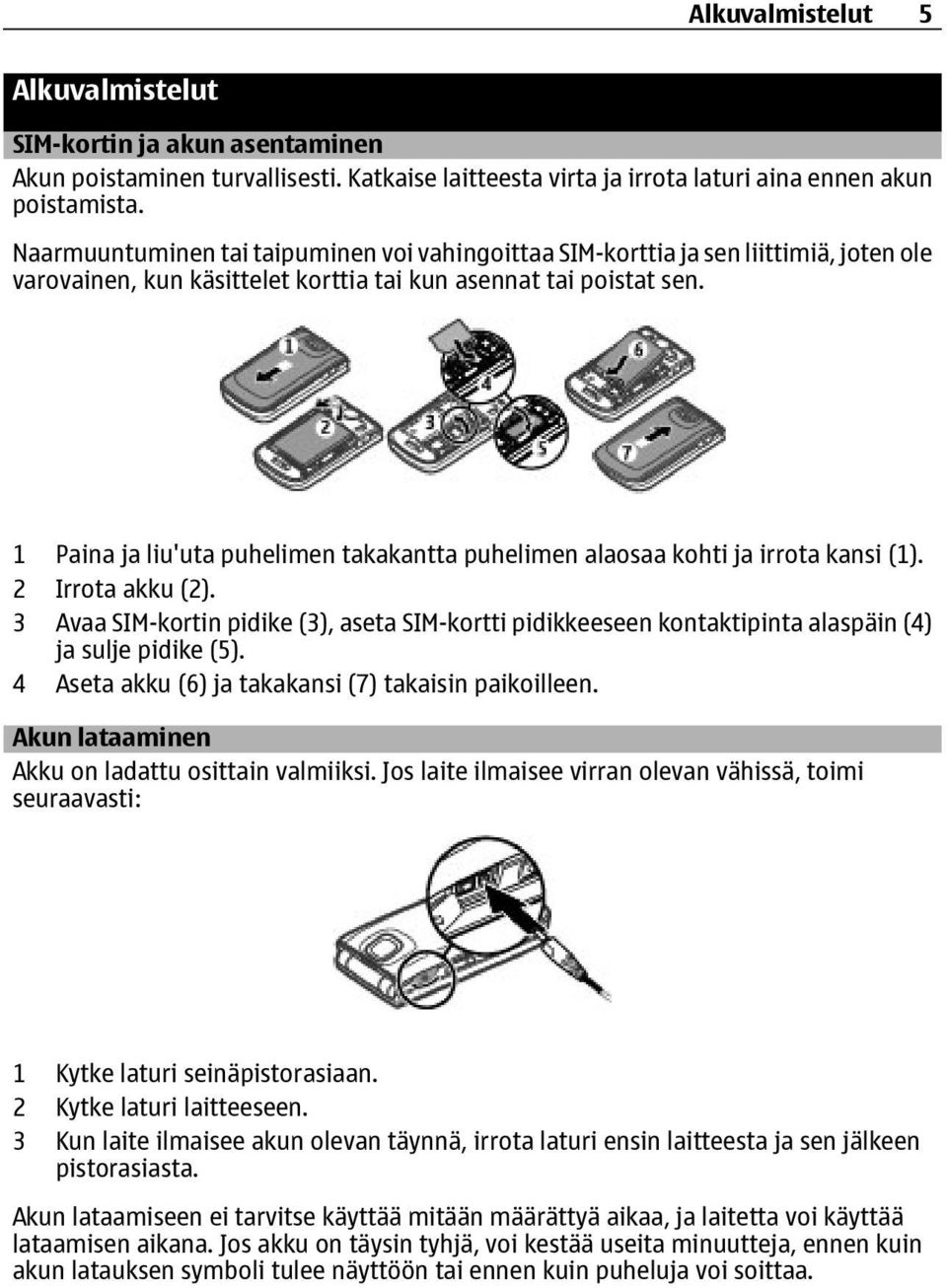 1 Paina ja liu'uta puhelimen takakantta puhelimen alaosaa kohti ja irrota kansi (1). 2 Irrota akku (2).