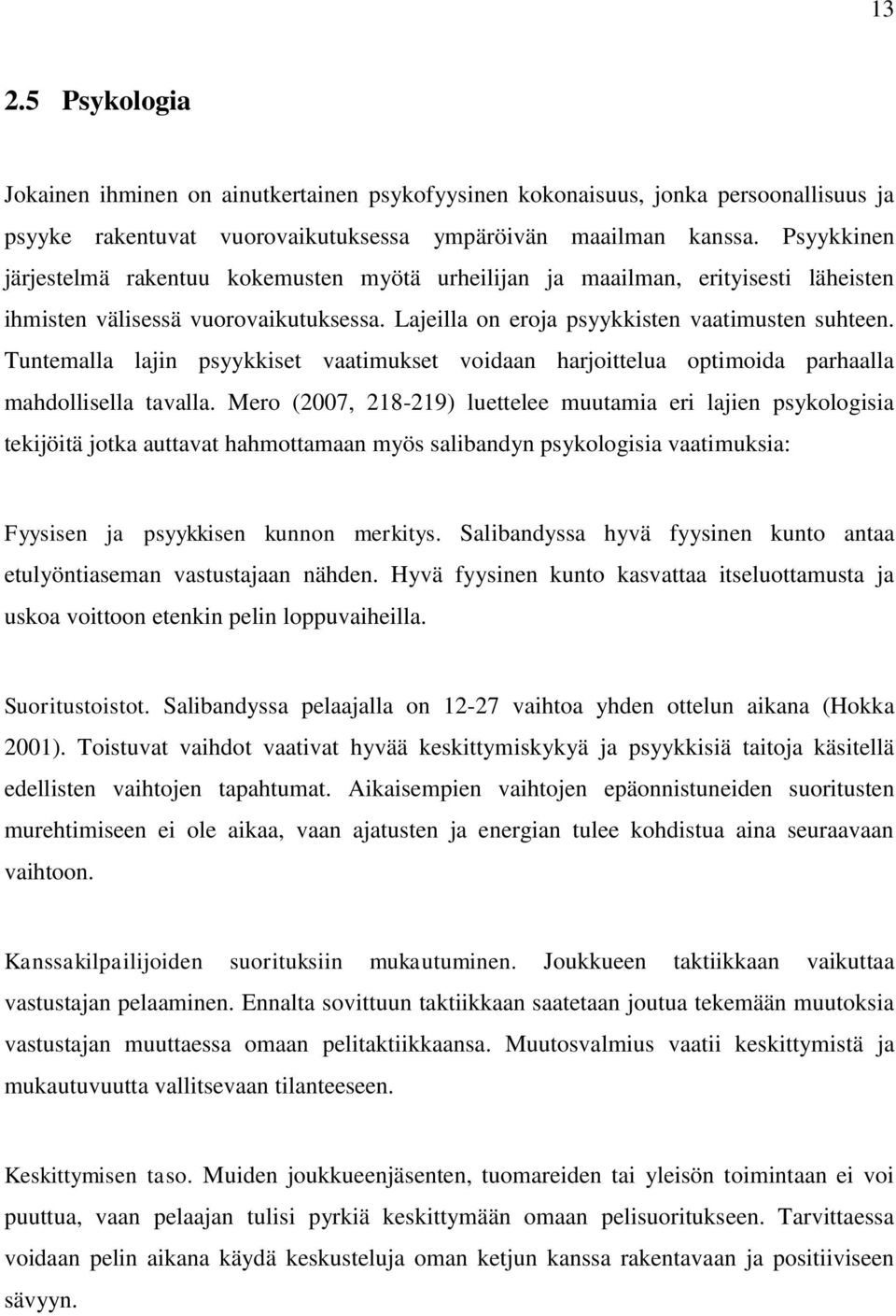 Tuntemalla lajin psyykkiset vaatimukset voidaan harjoittelua optimoida parhaalla mahdollisella tavalla.