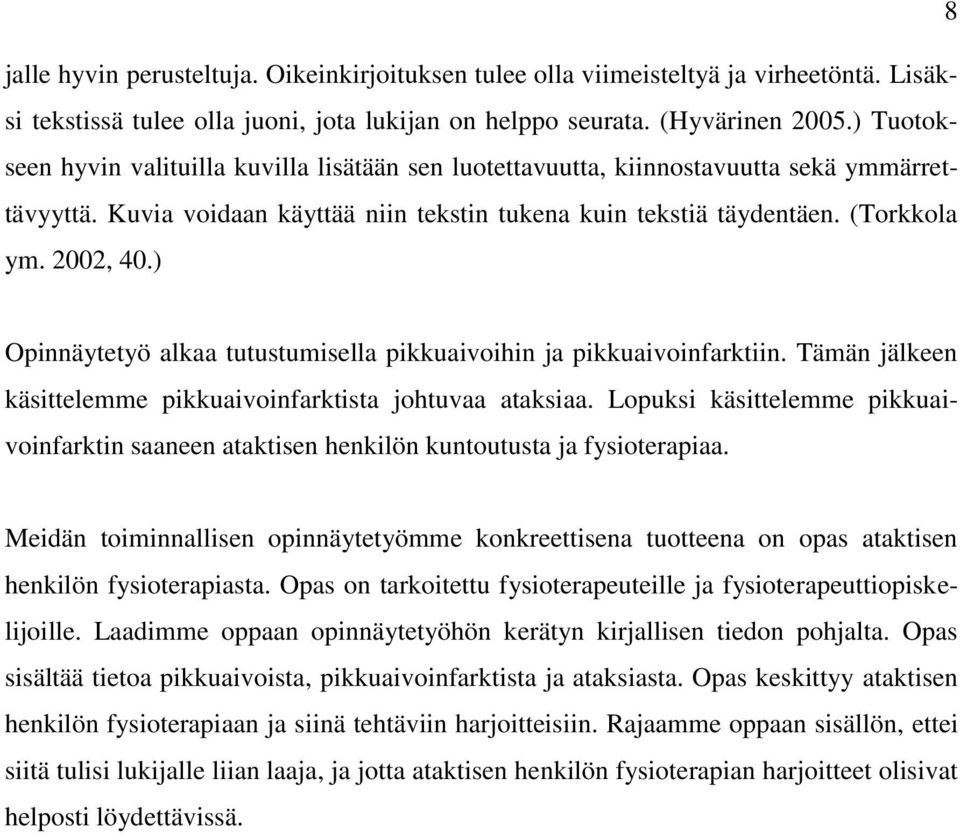 ) Opinnäytetyö alkaa tutustumisella pikkuaivoihin ja pikkuaivoinfarktiin. Tämän jälkeen käsittelemme pikkuaivoinfarktista johtuvaa ataksiaa.