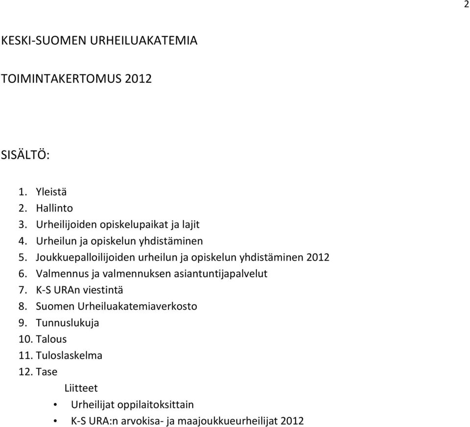 Joukkuepalloilijoiden urheilun ja opiskelun yhdistäminen 2012 6. Valmennus ja valmennuksen asiantuntijapalvelut 7.