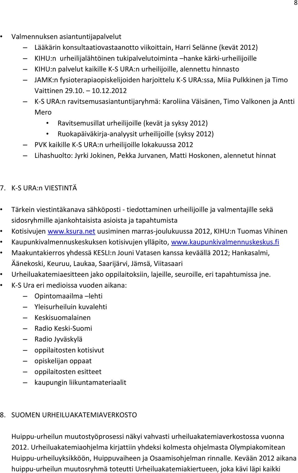 2012 K-S URA:n ravitsemusasiantuntijaryhmä: Karoliina Väisänen, Timo Valkonen ja Antti Mero Ravitsemusillat urheilijoille (kevät ja syksy 2012) Ruokapäiväkirja-analyysit urheilijoille (syksy 2012)