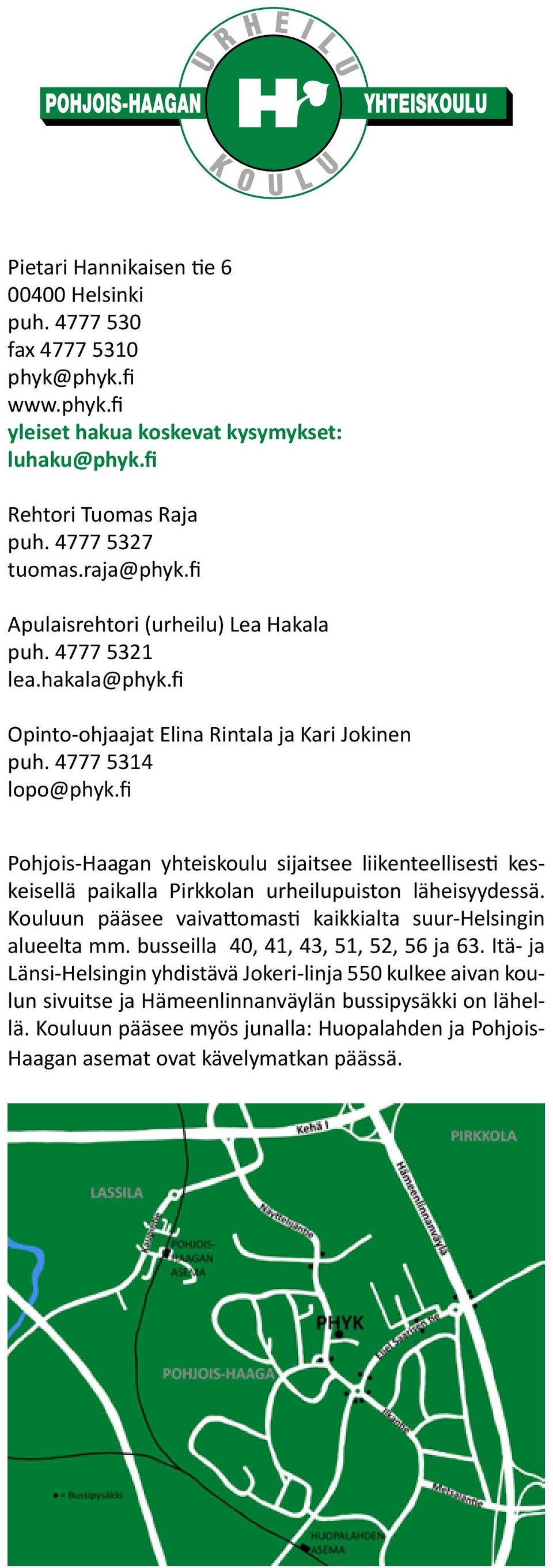 fi Pohjois-Haagan yhteiskoulu sijaitsee liikenteellisesti keskeisellä paikalla Pirkkolan urheilupuiston läheisyydessä. Kouluun pääsee vaivattomasti kaikkialta suur-helsingin alueelta mm.