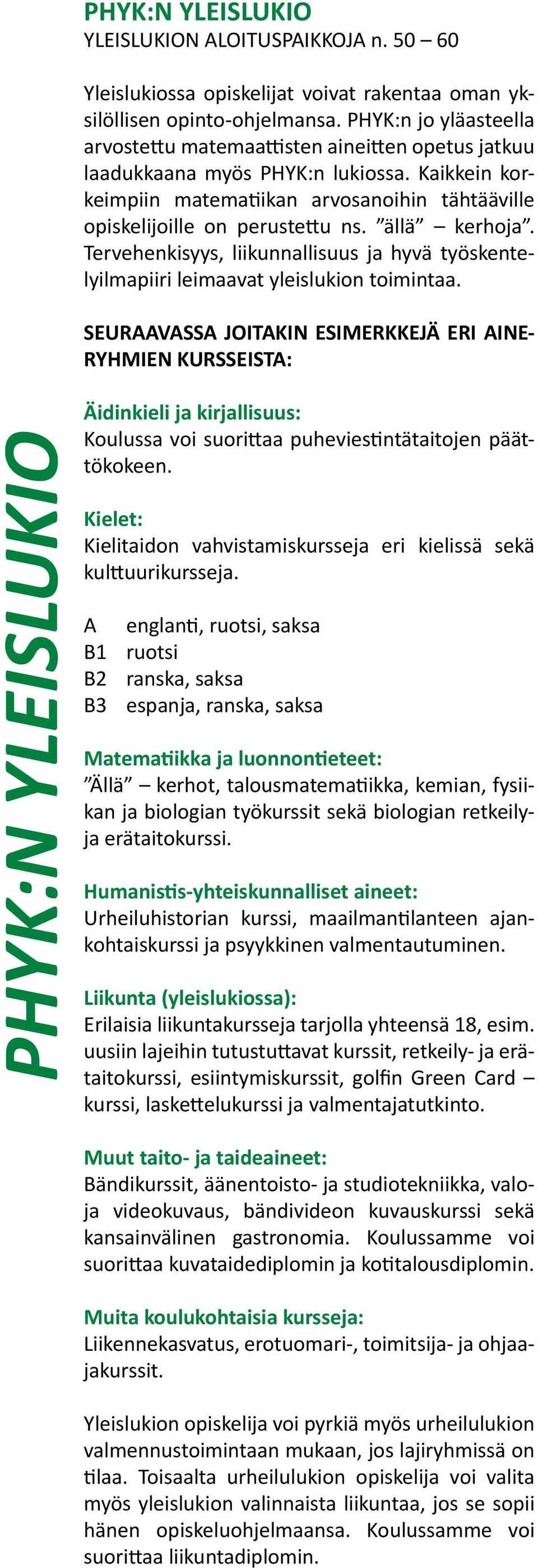 ällä kerhoja. Tervehenkisyys, liikunnallisuus ja hyvä työskentelyilmapiiri leimaavat yleislukion toimintaa.