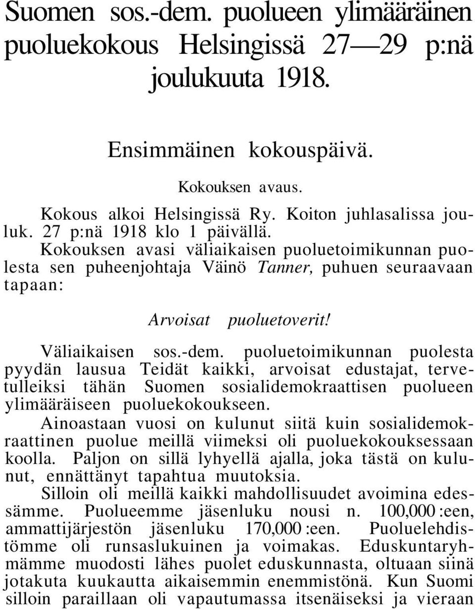 puoluetoimikunnan puolesta pyydän lausua Teidät kaikki, arvoisat edustajat, tervetulleiksi tähän Suomen sosialidemokraattisen puolueen ylimääräiseen puoluekokoukseen.