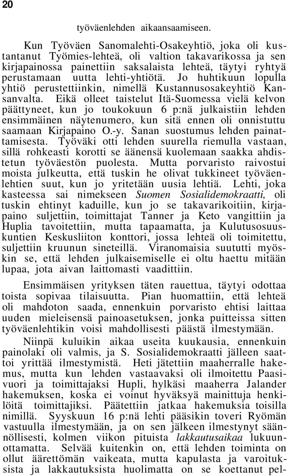 Jo huhtikuun lopulla yhtiö perustettiinkin, nimellä Kustannusosakeyhtiö Kansanvalta.