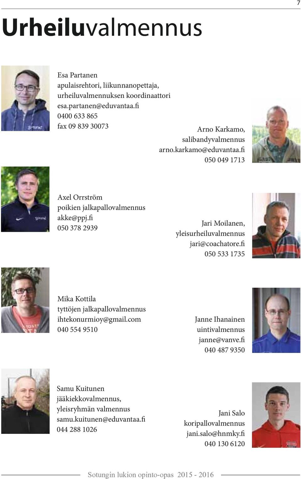 fi 050 378 2939 Jari Moilanen, yleisurheiluvalmennus jari@coachatore.fi 050 533 1735 Mika Kottila tyttöjen jalkapallovalmennus ihtekonurmioy@gmail.