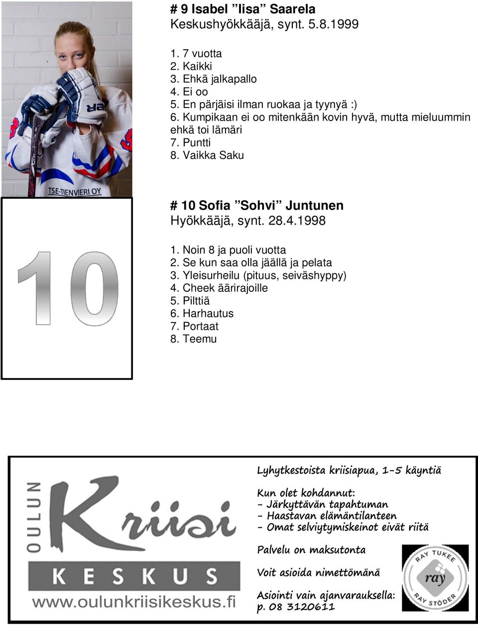 Vaikka Saku # 10 Sofia Sohvi Juntunen Hyökkääjä, synt. 28.4.1998 1. Noin 8 ja puoli vuotta 2.
