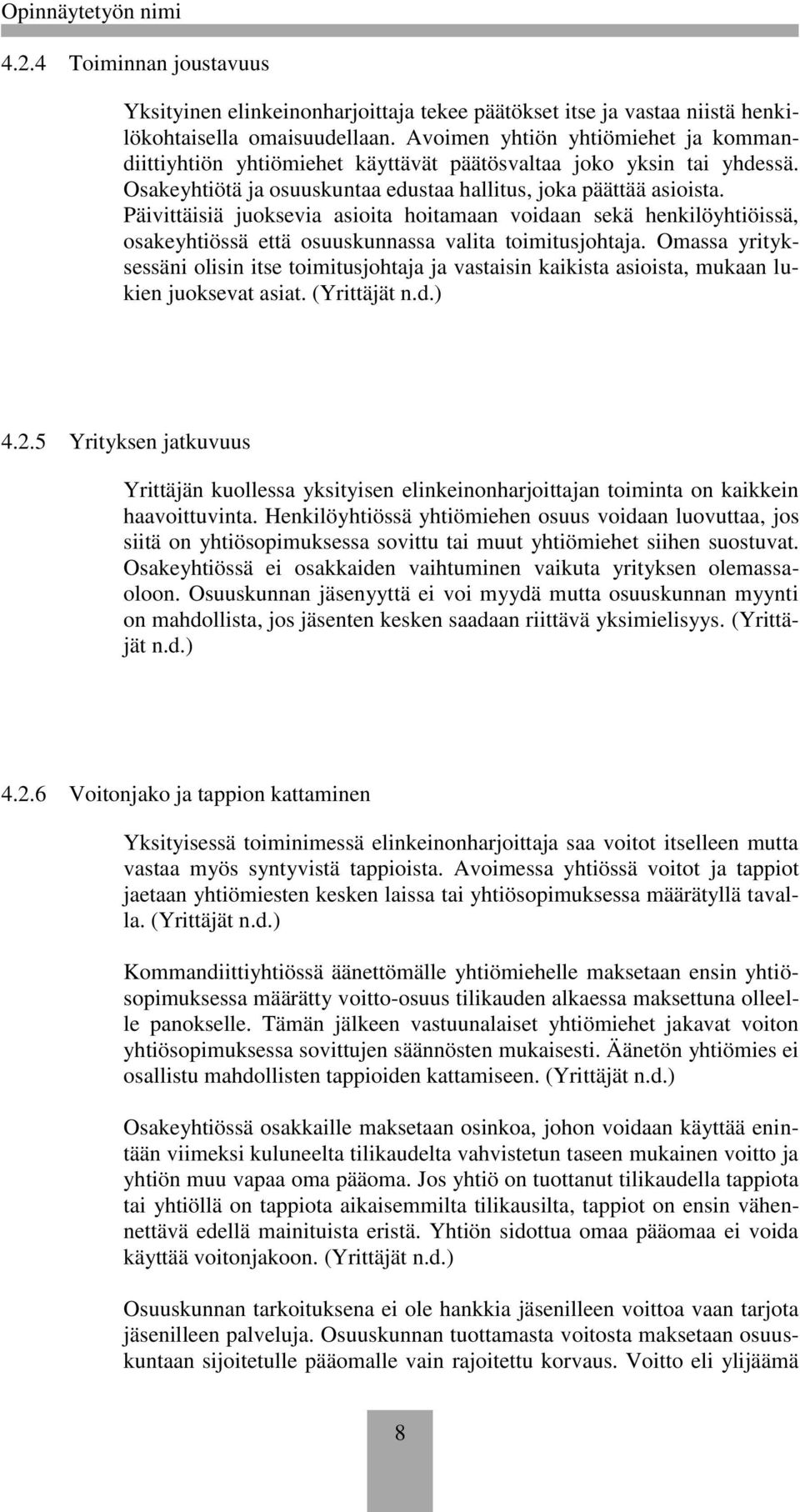 Päivittäisiä juoksevia asioita hoitamaan voidaan sekä henkilöyhtiöissä, osakeyhtiössä että osuuskunnassa valita toimitusjohtaja.